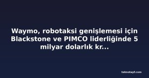 Waymo, robotaksi genişlemesi için Blackstone ve PIMCO liderliğinde 5 milyar dolarlık kredi aldı