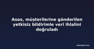 Asos, müşterilerine gönderilen yetkisiz bildirimle veri ihlalini doğruladı