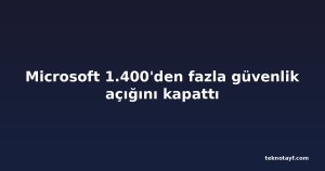 Microsoft 1.400'den fazla güvenlik açığını kapattı