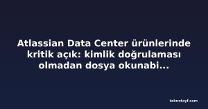 Atlassian Data Center ürünlerinde kritik açık: kimlik doğrulaması olmadan dosya okunabiliyor