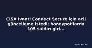 CISA Ivanti Connect Secure için acil güncelleme istedi; honeypot'larda 105 saldırı girişimi görüldü
