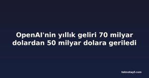 OpenAI'nin yıllık geliri 70 milyar dolardan 50 milyar dolara geriledi