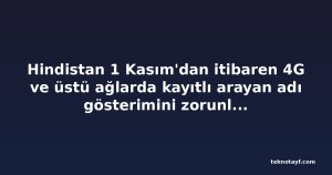 Hindistan 1 Kasım'dan itibaren 4G ve üstü ağlarda kayıtlı arayan adı gösterimini zorunlu kılıyor