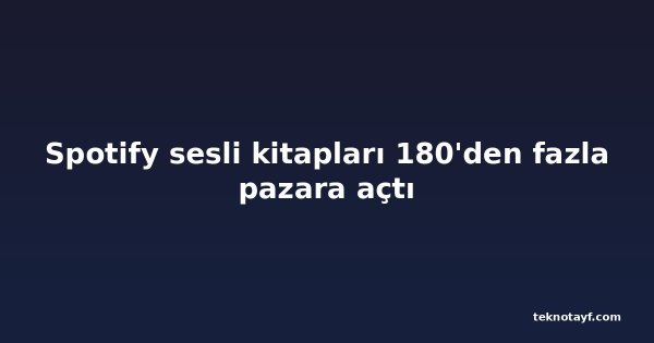 Spotify sesli kitapları 180'den fazla pazara açtı
