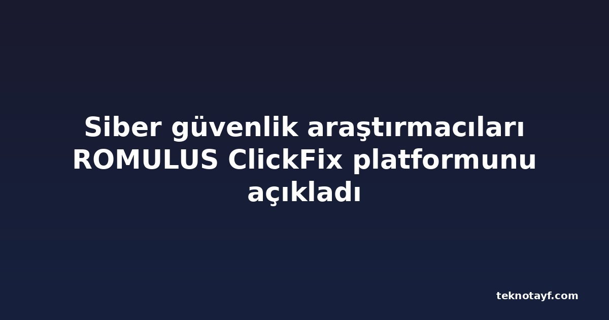 Siber güvenlik araştırmacıları ROMULUS ClickFix platformunu açıkladı