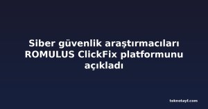 Siber güvenlik araştırmacıları ROMULUS ClickFix platformunu açıkladı