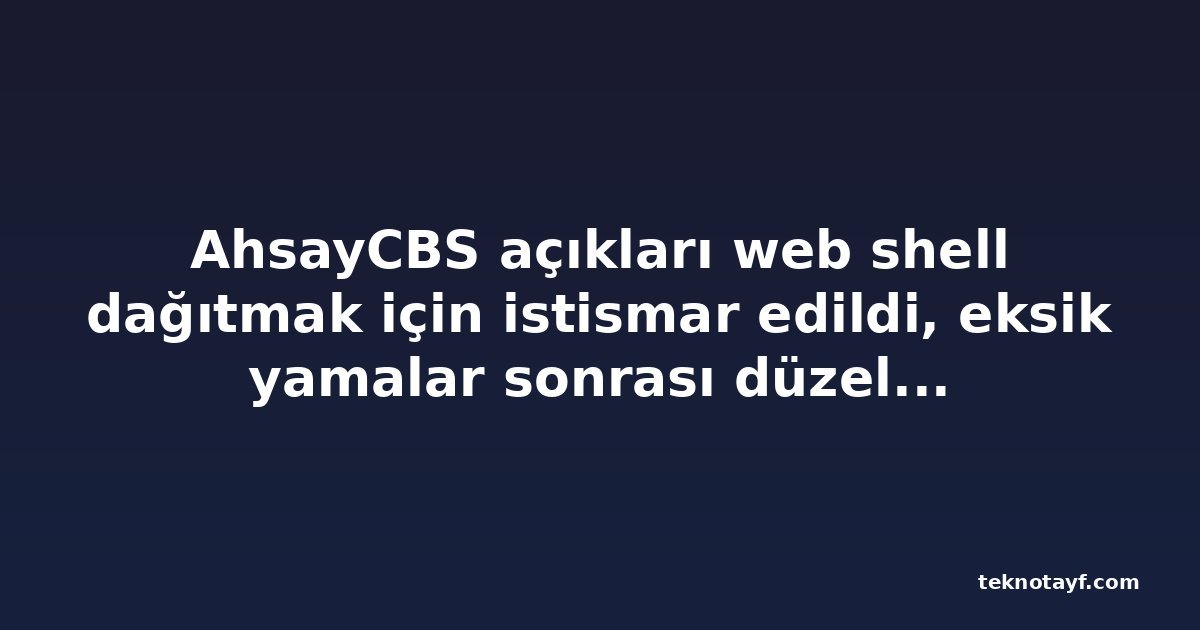 AhsayCBS açıkları web shell dağıtmak için istismar edildi, eksik yamalar sonrası düzeltme yayınlandı