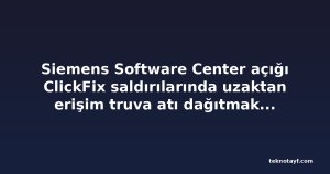 Siemens Software Center açığı ClickFix saldırılarında uzaktan erişim truva atı dağıtmak için kullanıldı