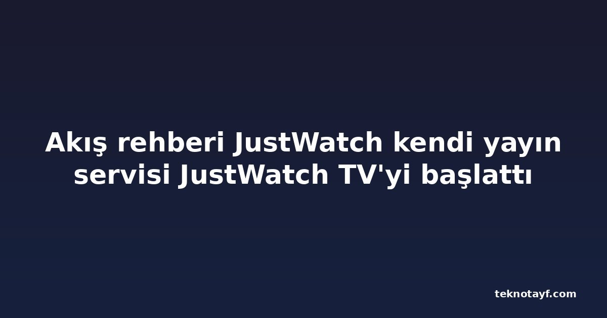Akış rehberi JustWatch kendi yayın servisi JustWatch TV'yi başlattı