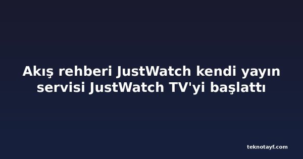 Akış rehberi JustWatch kendi yayın servisi JustWatch TV'yi başlattı
