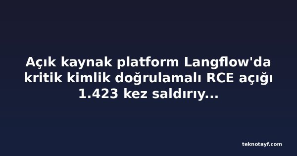 Açık kaynak platform Langflow'da kritik kimlik doğrulamalı RCE açığı 1.423 kez saldırıya uğradı