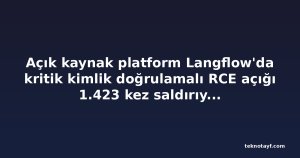 Açık kaynak platform Langflow'da kritik kimlik doğrulamalı RCE açığı 1.423 kez saldırıya uğradı