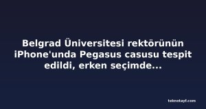 Belgrad Üniversitesi rektörünün iPhone'unda Pegasus casusu tespit edildi, erken seçimden günler önce