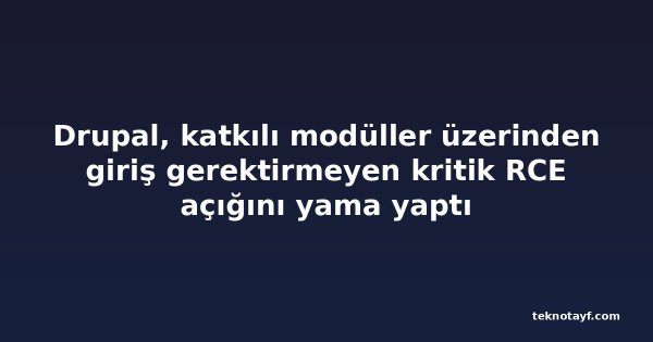 Drupal, katkılı modüller üzerinden giriş gerektirmeyen kritik RCE açığını yama yaptı