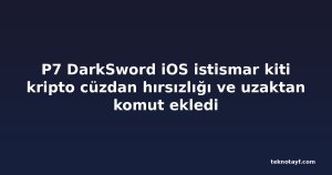 P7 DarkSword iOS istismar kiti kripto cüzdan hırsızlığı ve uzaktan komut ekledi