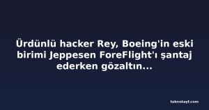 Ürdünlü hacker Rey, Boeing'in eski birimi Jeppesen ForeFlight'ı şantaj ederken gözaltına alındı