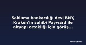Saklama bankacılığı devi BNY, Kraken'in sahibi Payward ile altyapı ortaklığı için görüşüyor