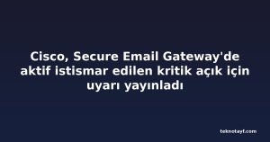 Cisco, Secure Email Gateway'de aktif istismar edilen kritik açık için uyarı yayınladı
