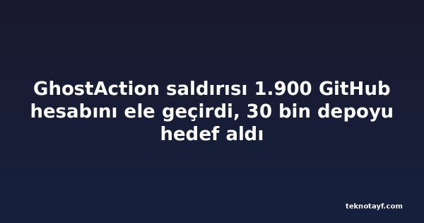 GhostAction saldırısı 1.900 GitHub hesabını ele geçirdi, 30 bin depoyu hedef aldı