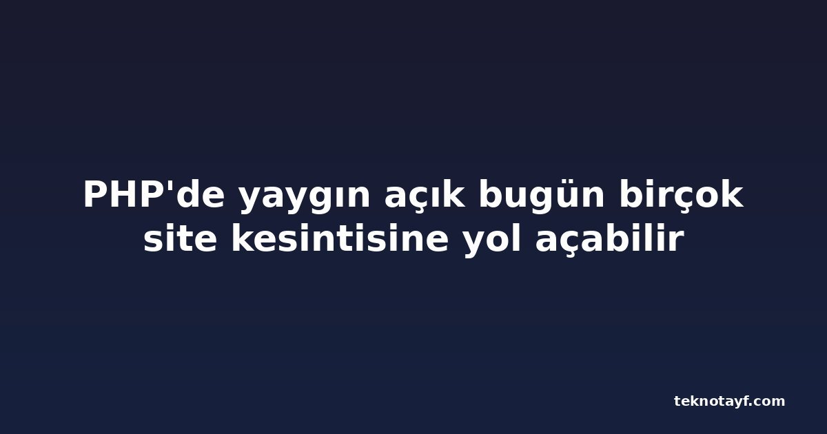 PHP'de yaygın açık bugün birçok site kesintisine yol açabilir