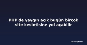 PHP'de yaygın açık bugün birçok site kesintisine yol açabilir