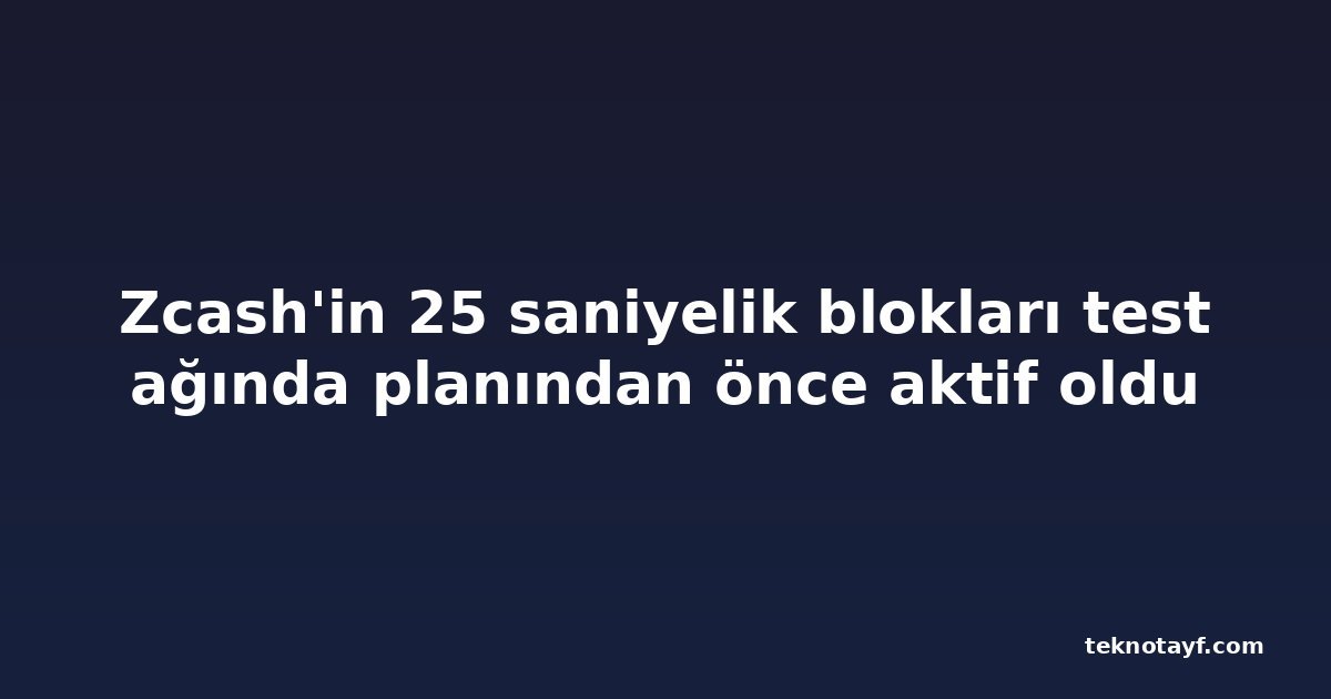 Zcash'in 25 saniyelik blokları test ağında planından önce aktif oldu