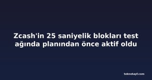 Zcash'in 25 saniyelik blokları test ağında planından önce aktif oldu
