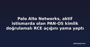 Palo Alto Networks, aktif istismarda olan PAN-OS kimlik doğrulamalı RCE açığını yama yaptı