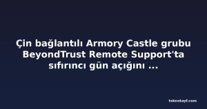 Çin bağlantılı Armory Castle grubu BeyondTrust Remote Support'ta sıfırıncı gün açığını istismar etti